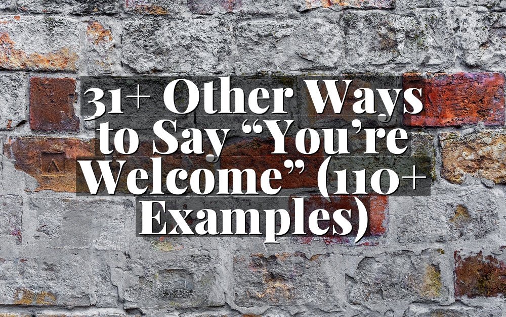 31+ Other Ways to Say “You’re Welcome” (110+ Examples)