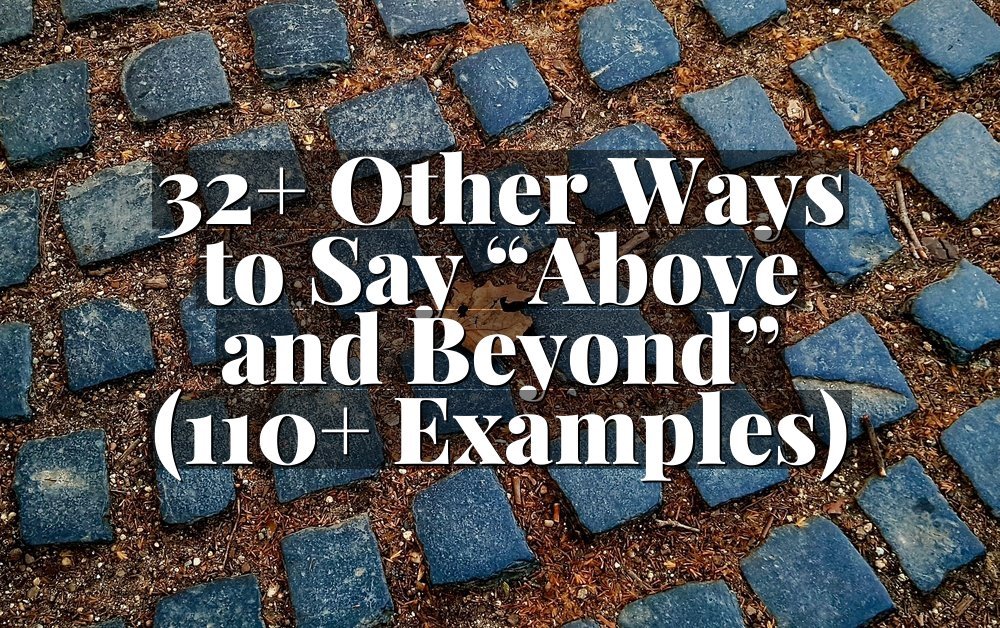 32+ Other Ways to Say “Above and Beyond” (110+ Examples)