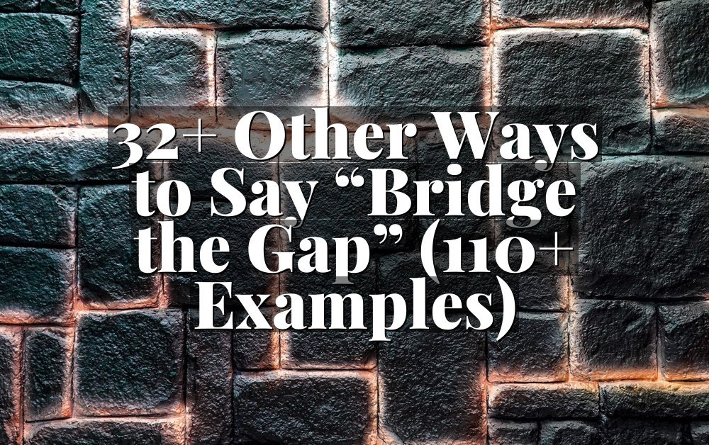 32+ Other Ways to Say “Bridge the Gap” (110+ Examples)