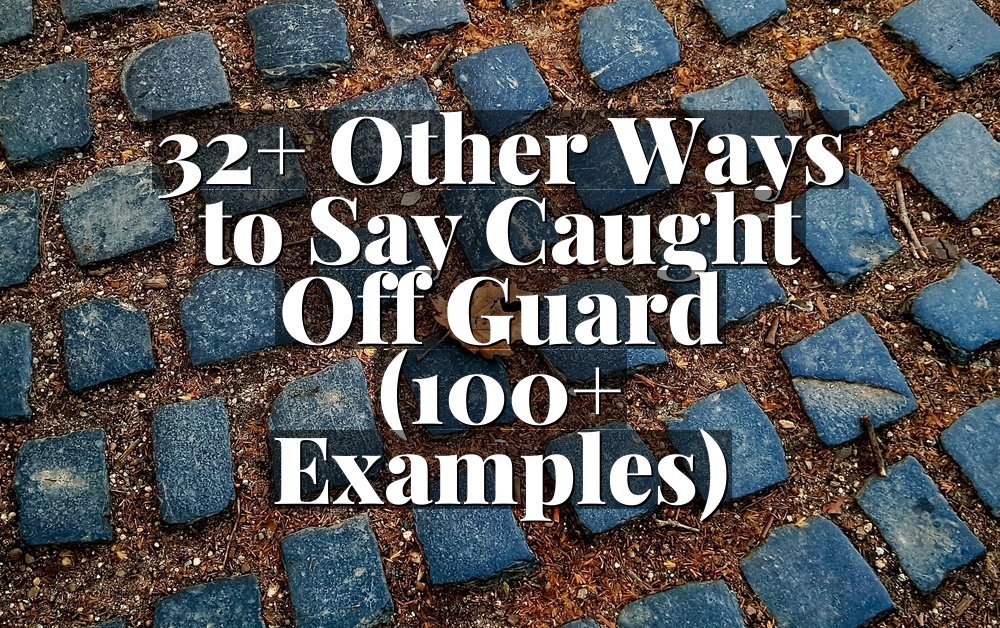 32+ Other Ways to Say Caught Off Guard (100+ Examples)