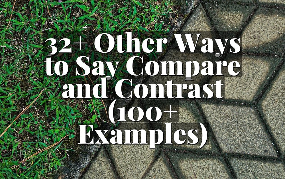 32+ Other Ways to Say Compare and Contrast (100+ Examples)