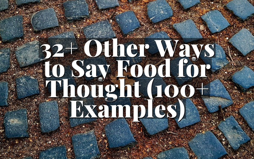 32+ Other Ways to Say Food for Thought (100+ Examples)
