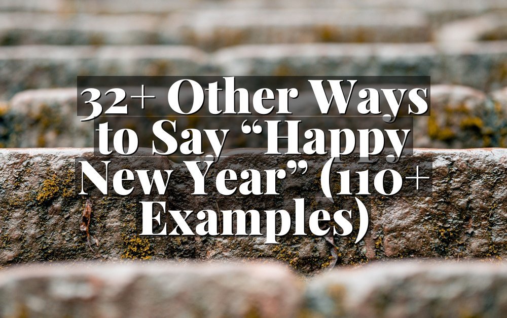 32+ Other Ways to Say “Happy New Year” (110+ Examples)