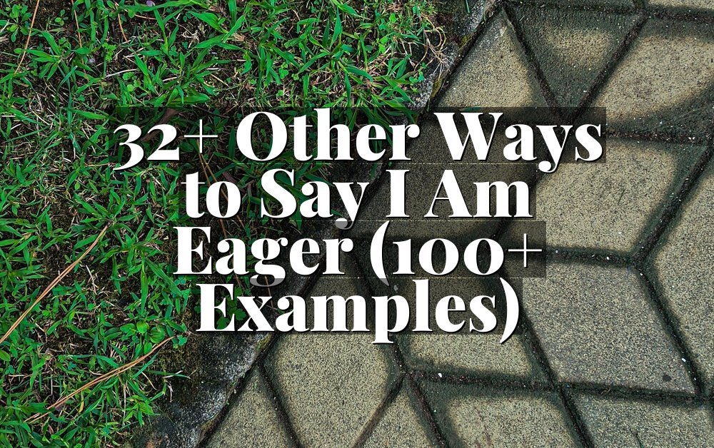 32+ Other Ways to Say I Am Eager (100+ Examples)