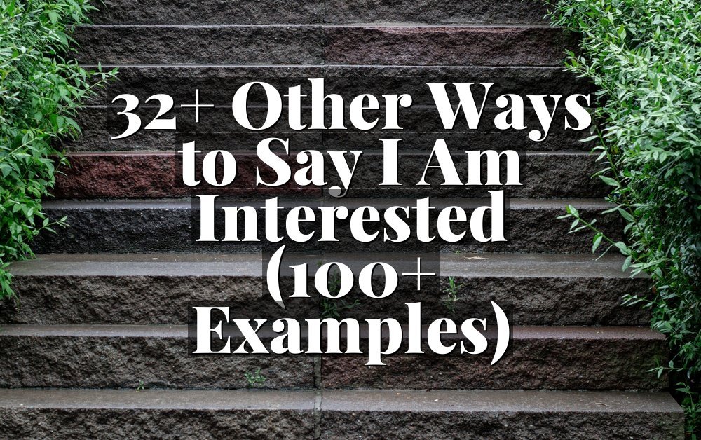 32+ Other Ways to Say I Am Interested (100+ Examples)