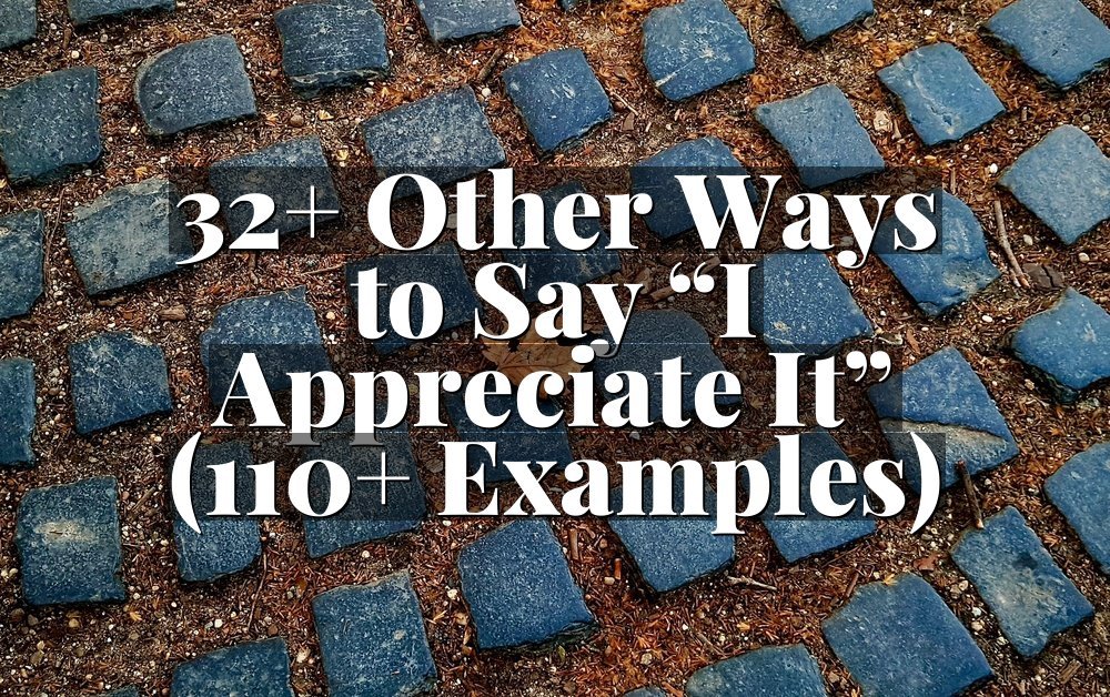 32+ Other Ways to Say “I Appreciate It” (110+ Examples)