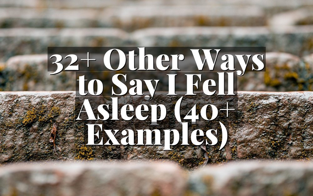 32+ Other Ways to Say I Fell Asleep (40+ Examples)