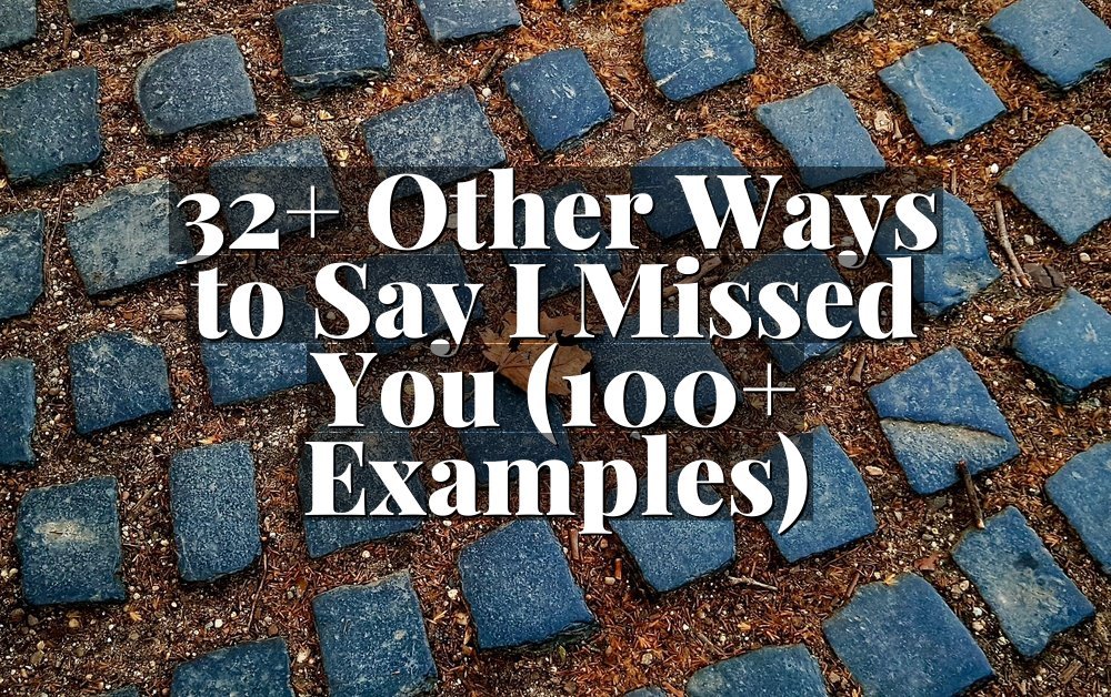 32+ Other Ways to Say I Missed You (100+ Examples)