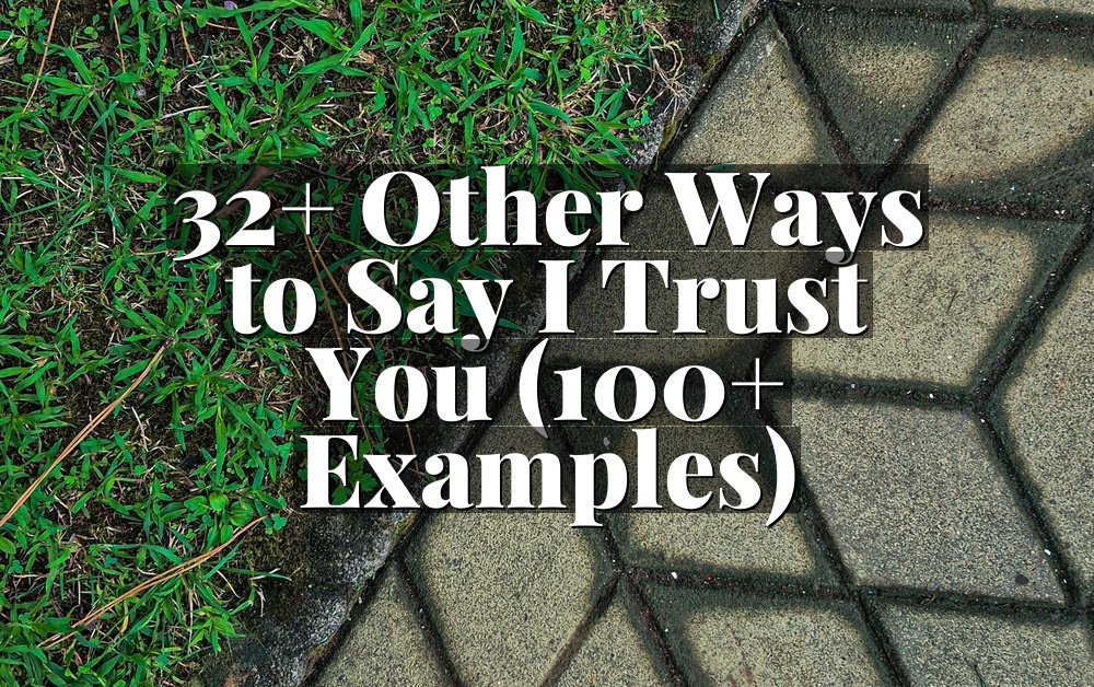 32+ Other Ways to Say I Trust You (100+ Examples)