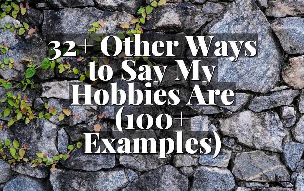 32+ Other Ways to Say My Hobbies Are (100+ Examples)