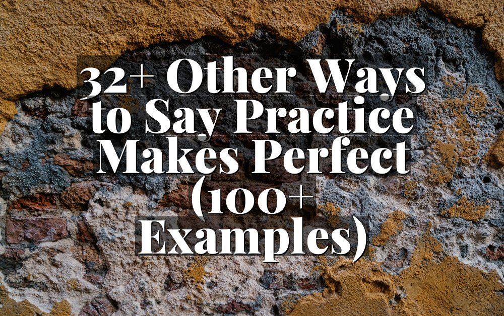 32+ Other Ways to Say Practice Makes Perfect (100+ Examples)