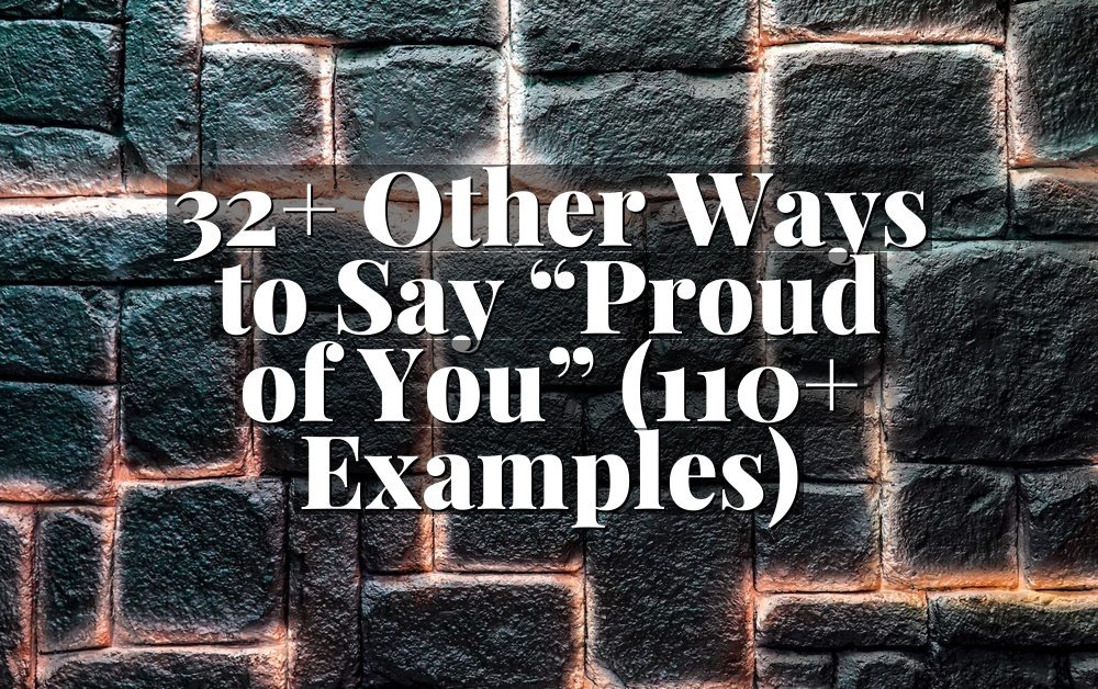 32+ Other Ways to Say “Proud of You” (110+ Examples)