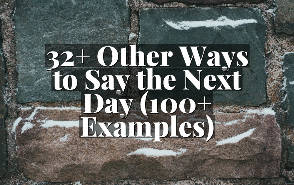 32+ Other Ways to Say the Next Day (100+ Examples)