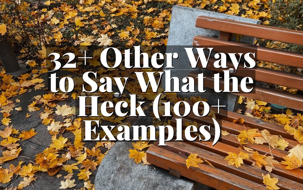32+ Other Ways to Say What the Heck (100+ Examples)